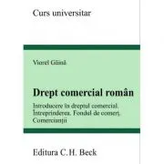 Drept comercial roman. Introducere in dreptul comercial. Intreprinderea. Fondul de comert. Comerciantii