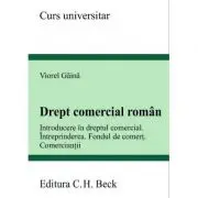 Drept comercial roman. Introducere in dreptul comercial. Intreprinderea. Fondul de comert. Comerciantii