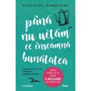 Pana nu uitam ce inseamna bunatatea