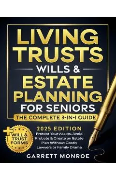 Living Trusts, Wills & Estate Planning for Seniors - The Complete 3-in-1 Guide: Protect Your Assets, Avoid Probate & Create an Estate Plan Without Cos