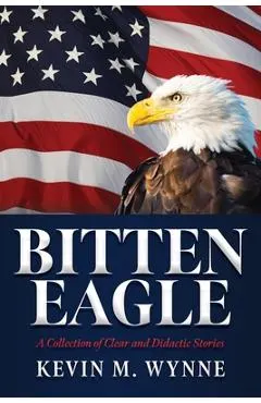 Bitten Eagle: A Collection of Clear and Didactic Stories