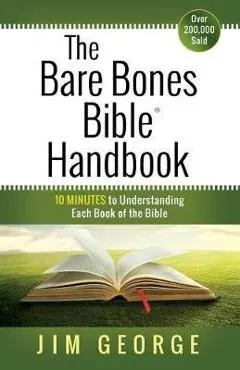 The Bare Bones Bible(r) Handbook: 10 Minutes to Understanding Each Book of the Bible