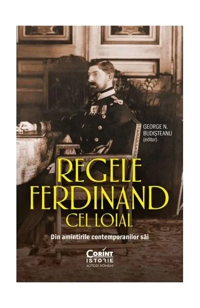 Regele Ferdinand cel Loial - Paperback brosat - George N. Budișteanu