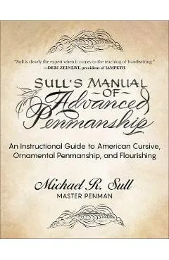 Sull's Manual of Advanced Penmanship: An Instructional Guide to American Cursive, Ornamental Penmanship, and Flourishing