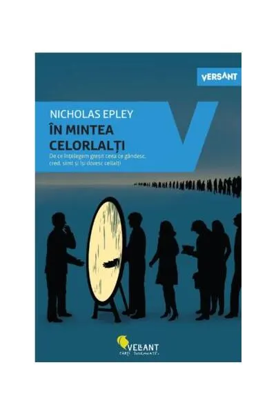 În mintea celorlalți. De ce înțelegem greșit ceea ce gândesc, cred, simț și își doresc ceilalți - Paperback brosat - Nicholas Epley