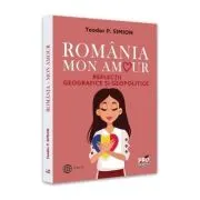 Romania, Mon amour. Reflectii geografice si geopolitice