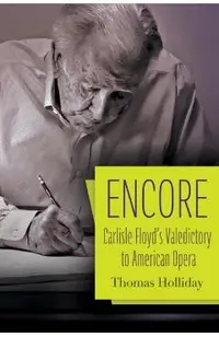 Encore: Carlisle Floyd's Valedictory to American Opera