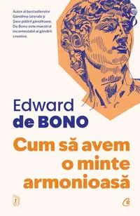 Cum să avem o minte armonioasă - Paperback brosat - Edward de Bono