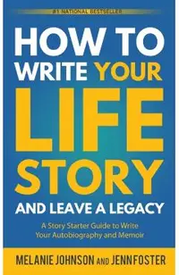How to Write Your Life Story and Leave a Legacy: A Story Starter Guide to Write Your Autobiography and Memoir