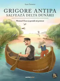 Grigore Antipa salveaza Delta Dunarii, Motanul Oscar si genialii sai prieteni, Sorin Turturica
