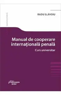 Manual de cooperare internationala penala. Curs universitar