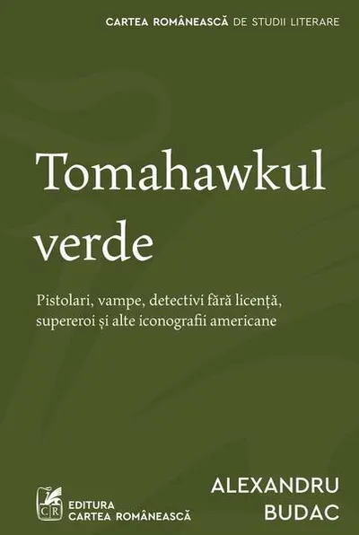 Tomahawkul verde - Paperback brosat - Alexandru Budac - Cartea Românească