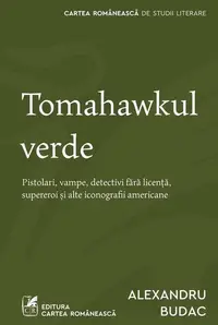 Tomahawkul verde - Paperback brosat - Alexandru Budac - Cartea Românească