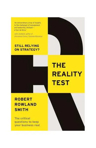 The Reality Test: Still relying on strategy? - Paperback - Robert Rowland Smith