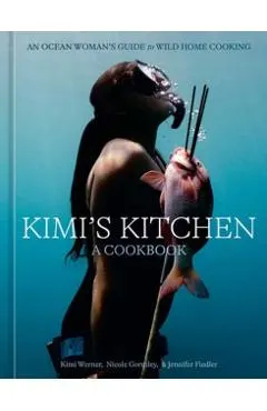 Kimi's Kitchen: An Ocean Woman's Guide to Wild Cooking [A Cookbook]