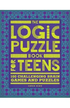 The Logic Puzzle Book for Teens: 100 Challenging Brain Games and Puzzles