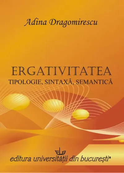Ergativitatea: tipologie, sintaxă, semantică - Paperback brosat