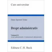 Drept administrativ. Volumul 2. Actul administrativ • Contenciosul administrativ
