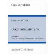 Drept administrativ. Volumul 2. Actul administrativ • Contenciosul administrativ