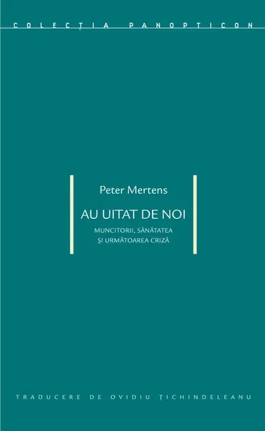 Au uitat de noi. Muncitorii, sanatatea si urmatoarea criza