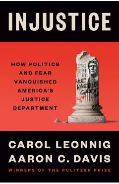 Injustice: How Politics and Fear Vanquished America's Justice Department