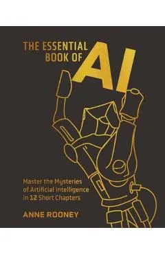 The Essential Book of AI: Master the Mysteries of Artificial Intelligence in 12 Short Chapters