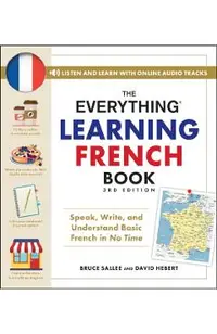 The Everything Learning French Book, 3rd Edition: Speak, Write, and Understand Basic French in No Time