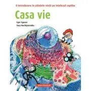 Casa vie. O introducere in stiintele vietii pe intelesul copiilor