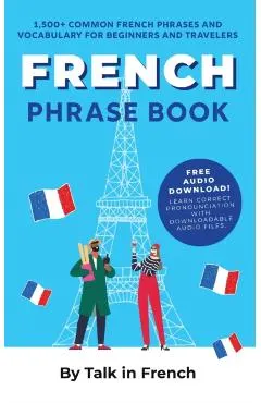 French Phrase Book: 1,500+ Common French Phrases and Vocabulary for Beginners and Travelers