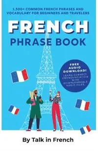 French Phrase Book: 1,500+ Common French Phrases and Vocabulary for Beginners and Travelers