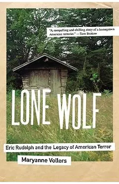 Lone Wolf: Eric Rudolph and the Legacy of American Terror