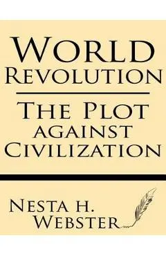 World Revolution: The Plot Against Civilization