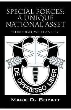 Special Forces: A Unique National Asset through, with and by