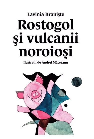 Rostogol și vulcanii noroioși. Seria Rostogol Vol.3