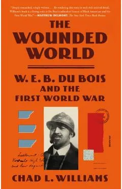 The Wounded World: W. E. B. Du Bois and the First World War
