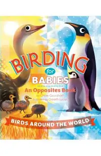 Birding for Babies: Birds Around the World: An Opposites Book