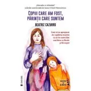 Copiii care am fost, parintii care suntem