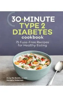 30-Minute Type 2 Diabetes Cookbook: 75 Fuss-Free Recipes for Healthy Eating