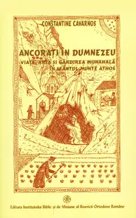 Ancoraţi în Dumnezeu. Viaţa, arta şi gândirea monahală în Sfântul Munte Athos
