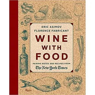 Wine With Food: Pairing Notes and Recipes from the New York Times