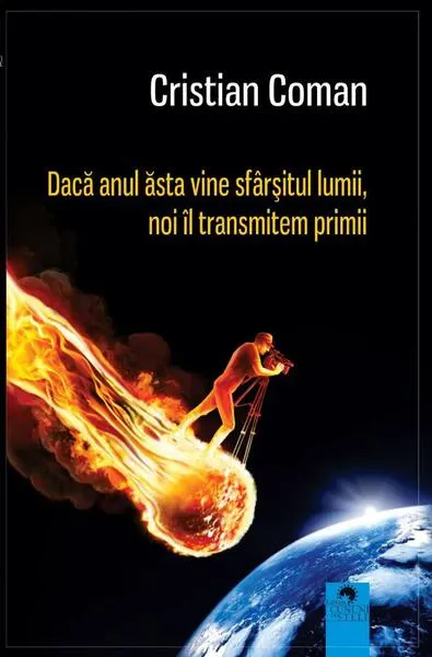 Dacă anul ăsta vine sfârșitul lumii, noi îl transmitem primii - Paperback brosat - Cristian Coman