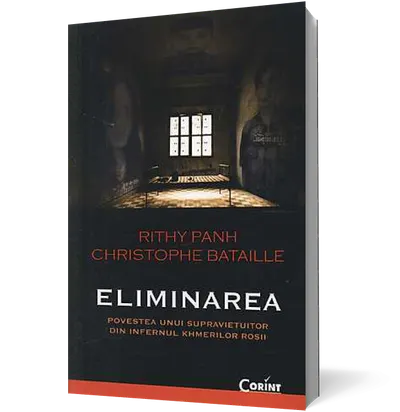 Eliminarea. Povestea unui supravietuitor din infernul khmerilor rosii