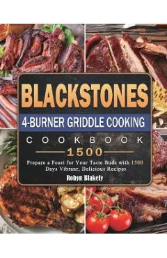 Blackstone 4-Burner Griddle Cooking Cookbook 1500: Prepare a Feast for Your Taste Buds with 1500 Days Vibranr, Delicious Recipes