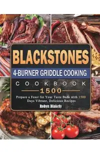 Blackstone 4-Burner Griddle Cooking Cookbook 1500: Prepare a Feast for Your Taste Buds with 1500 Days Vibranr, Delicious Recipes