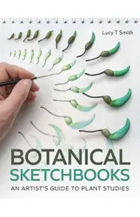 Botanical Sketchbooks: An Artist's Guide to Plant Studies