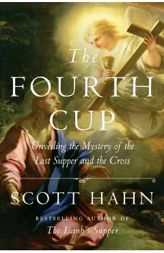 The Fourth Cup: Unveiling the Mystery of the Last Supper and the Cross