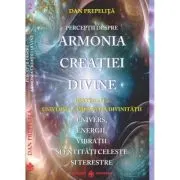 Perceptii despre Armonia Creatiei Divine. Universul - Imparatia Divinitatii, partea a 2-a