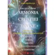 Perceptii despre Armonia Creatiei Divine. Universul - Imparatia Divinitatii, partea a 2-a