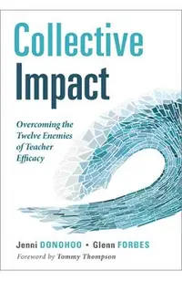 Collective Impact: Overcoming the Twelve Enemies of Teacher Efficacy (Discover the Enemies of Efficacy.)