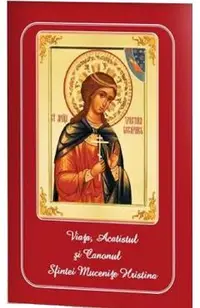 Viata, Acatistul si Canonul Sfintei Mucenite Hristina